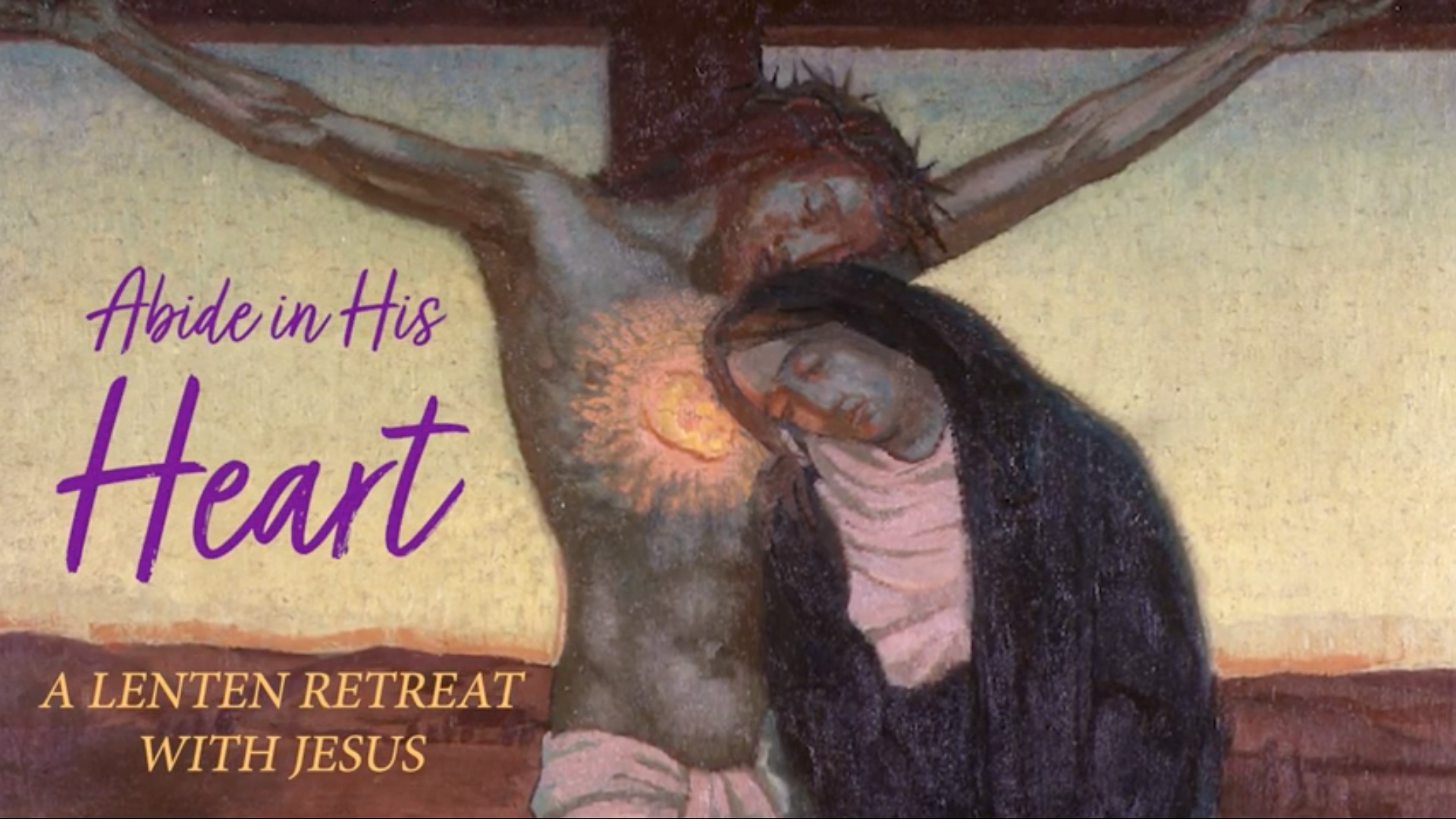 Lent Retreat Talk 3: The Cross (Abide in His Heart)