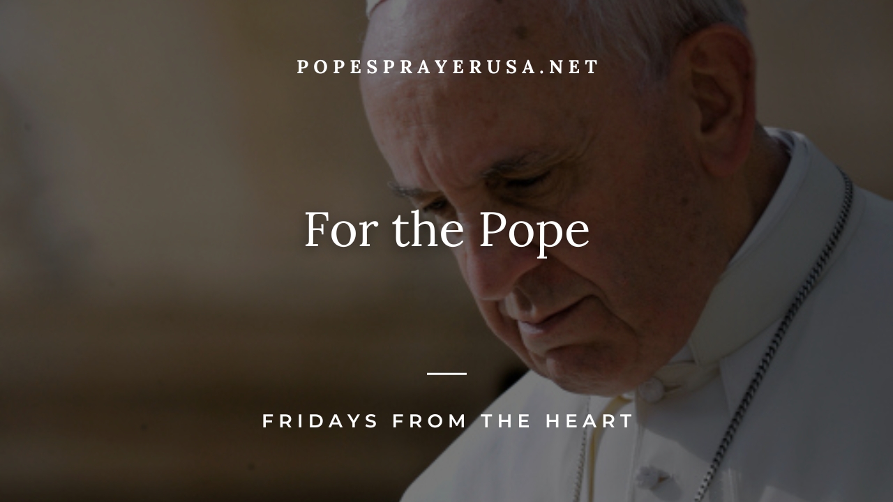 For the Pope – Fridays from the Heart