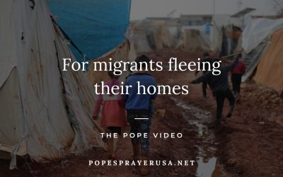 For migrants fleeing their homes – The Pope Video