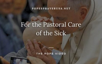For the Pastoral Care of the Sick – The Pope Video